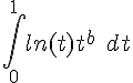 \Large{\Bigint_{0}^{1}ln(t)t^b \quad dt}